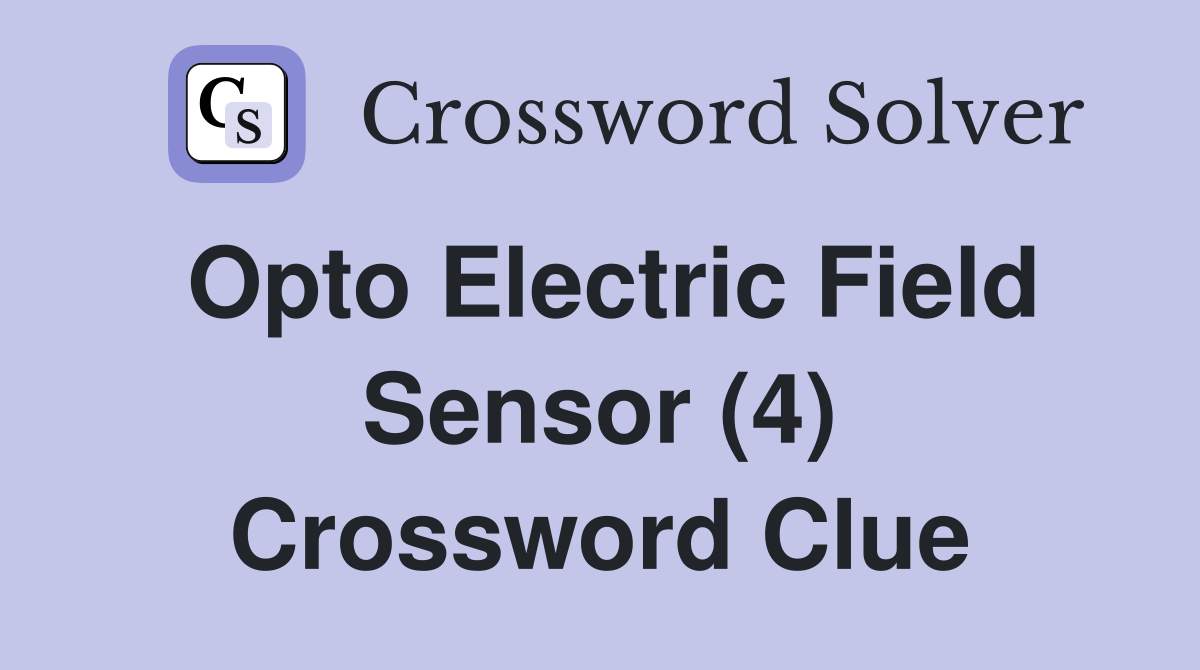 Opto Electric Field Sensor (4) Crossword Clue