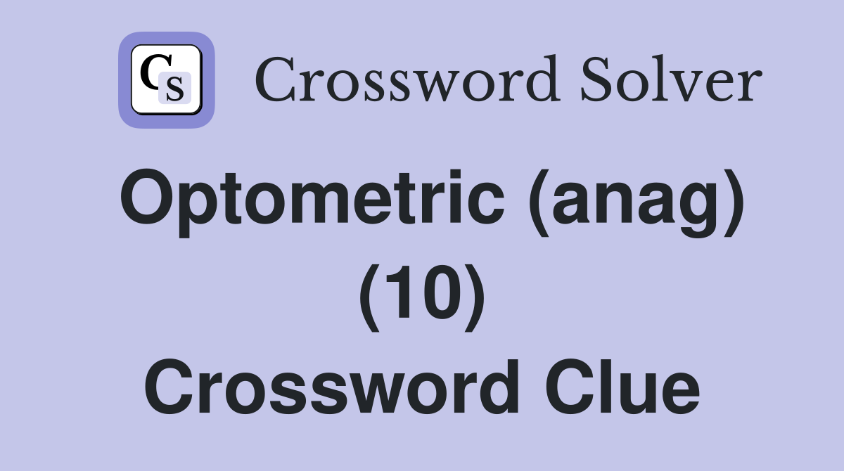 Optometric (anag) (10) Crossword Clue
