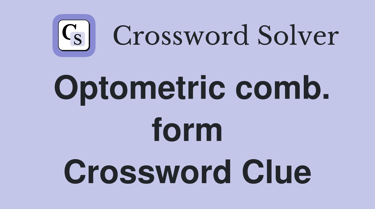 Optometric comb. form Crossword Clue