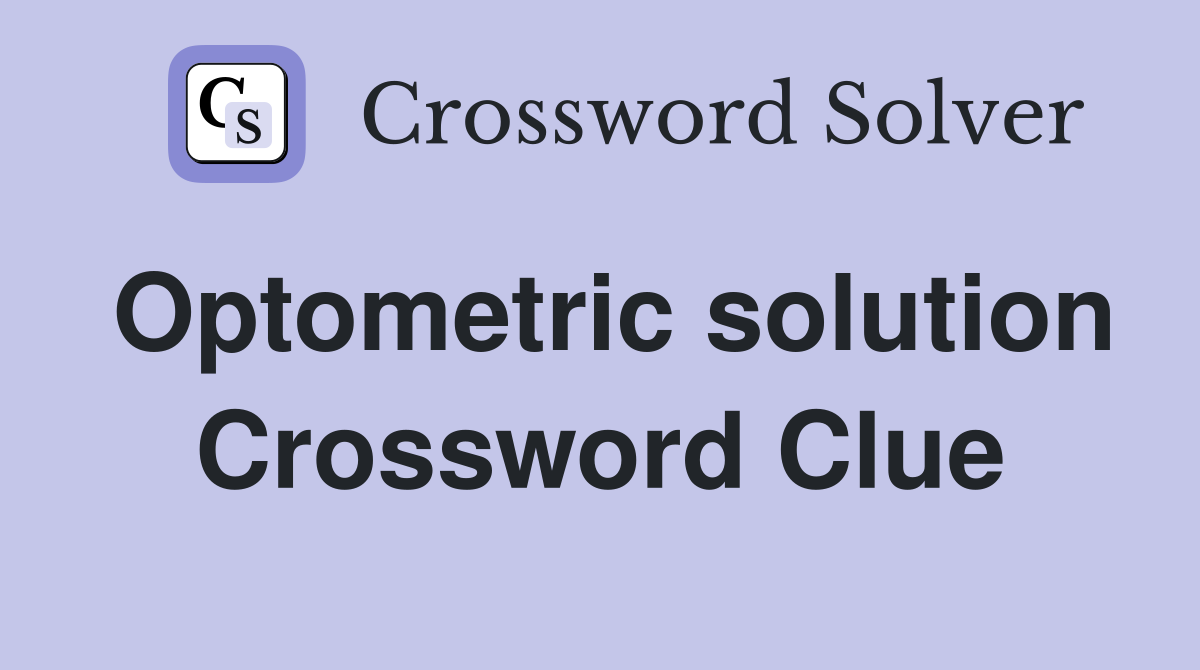 Optometric solution Crossword Clue