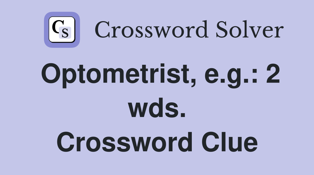 Optometrist, e.g.: 2 wds. Crossword Clue