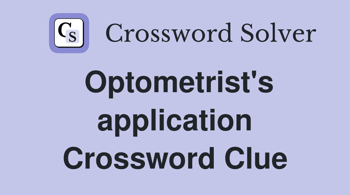 Optometrist's application Crossword Clue