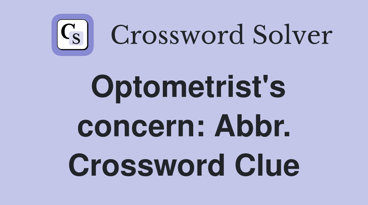 Optometrist's concern: Abbr. Crossword Clue