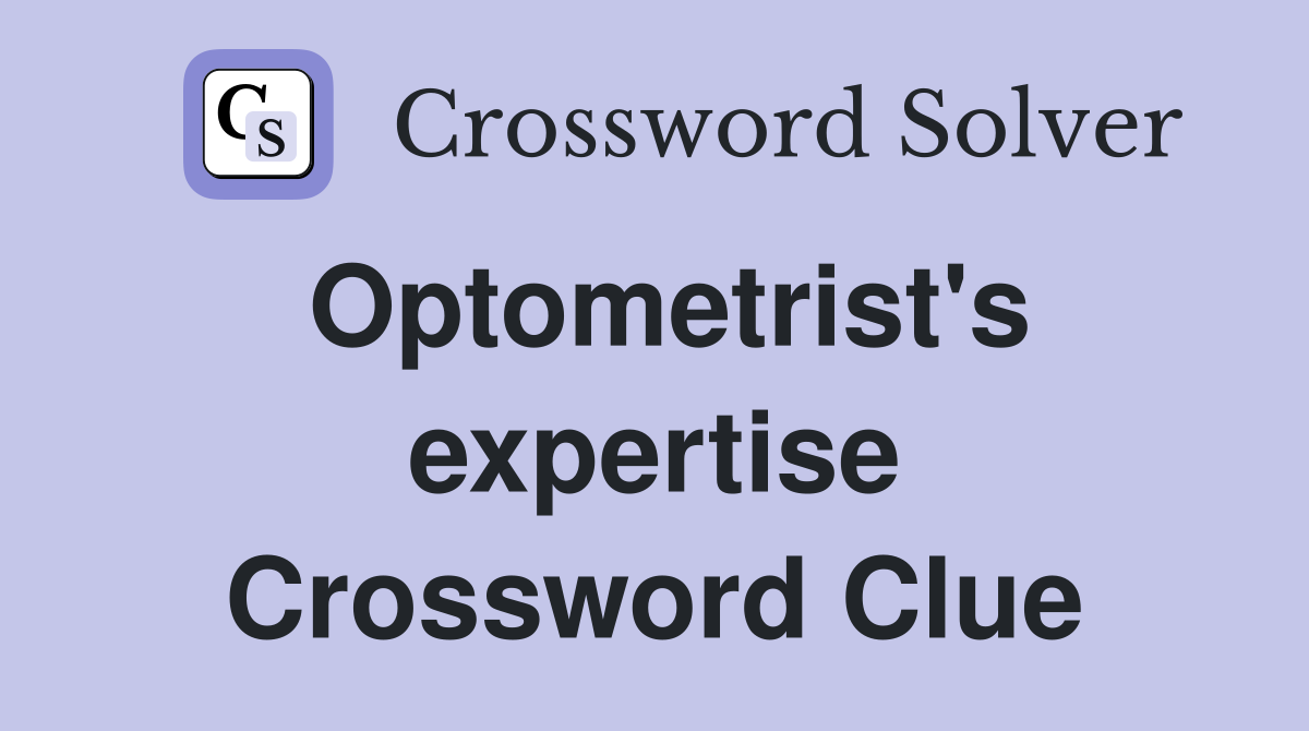Optometrist's expertise Crossword Clue