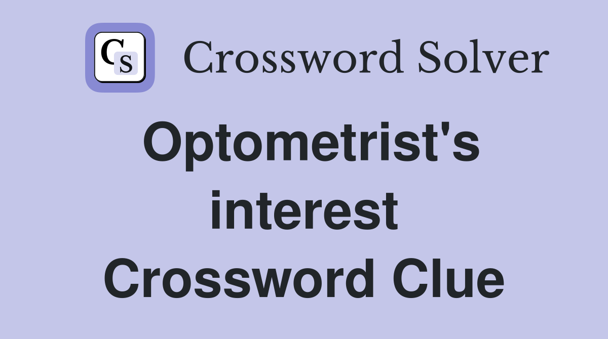 Optometrist's interest Crossword Clue