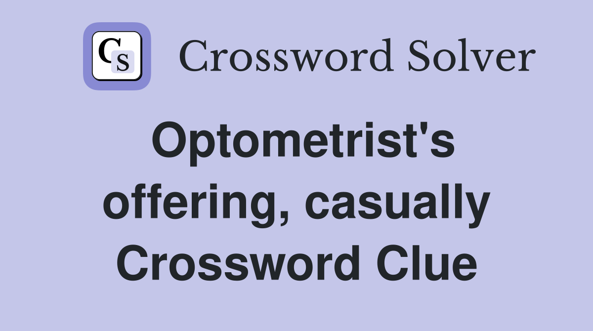 Optometrist's offering, casually Crossword Clue
