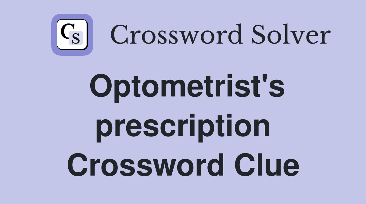 Optometrist's prescription Crossword Clue
