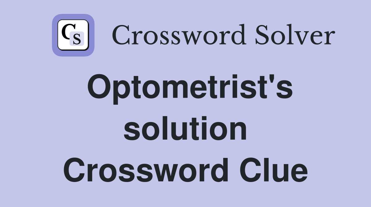 Optometrist's solution Crossword Clue