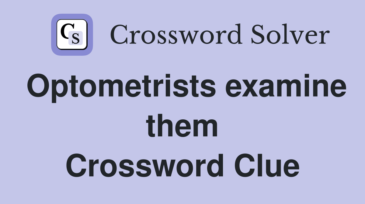 Optometrists examine them Crossword Clue