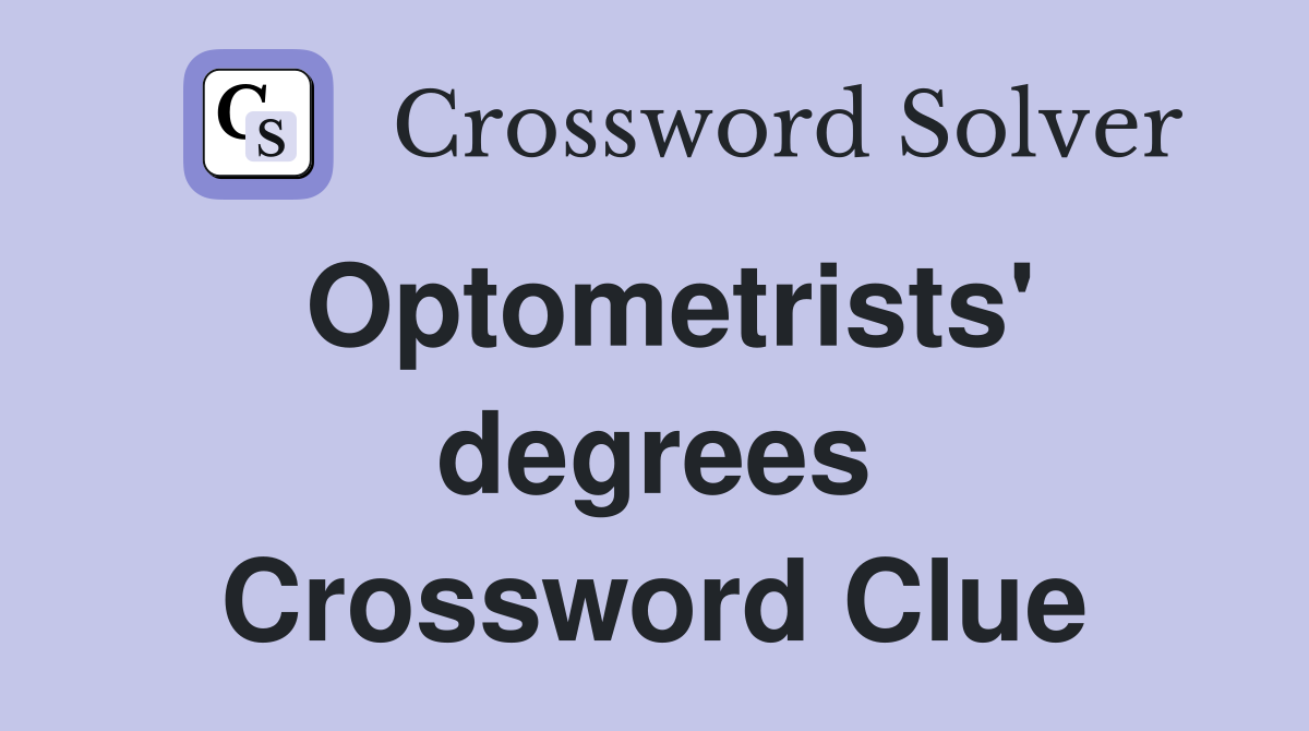 Optometrists' degrees Crossword Clue