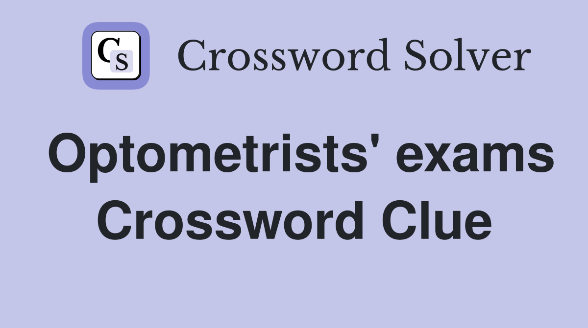Optometrists' exams Crossword Clue