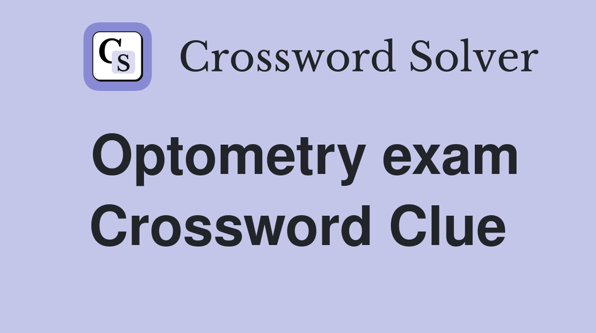 Optometry exam Crossword Clue