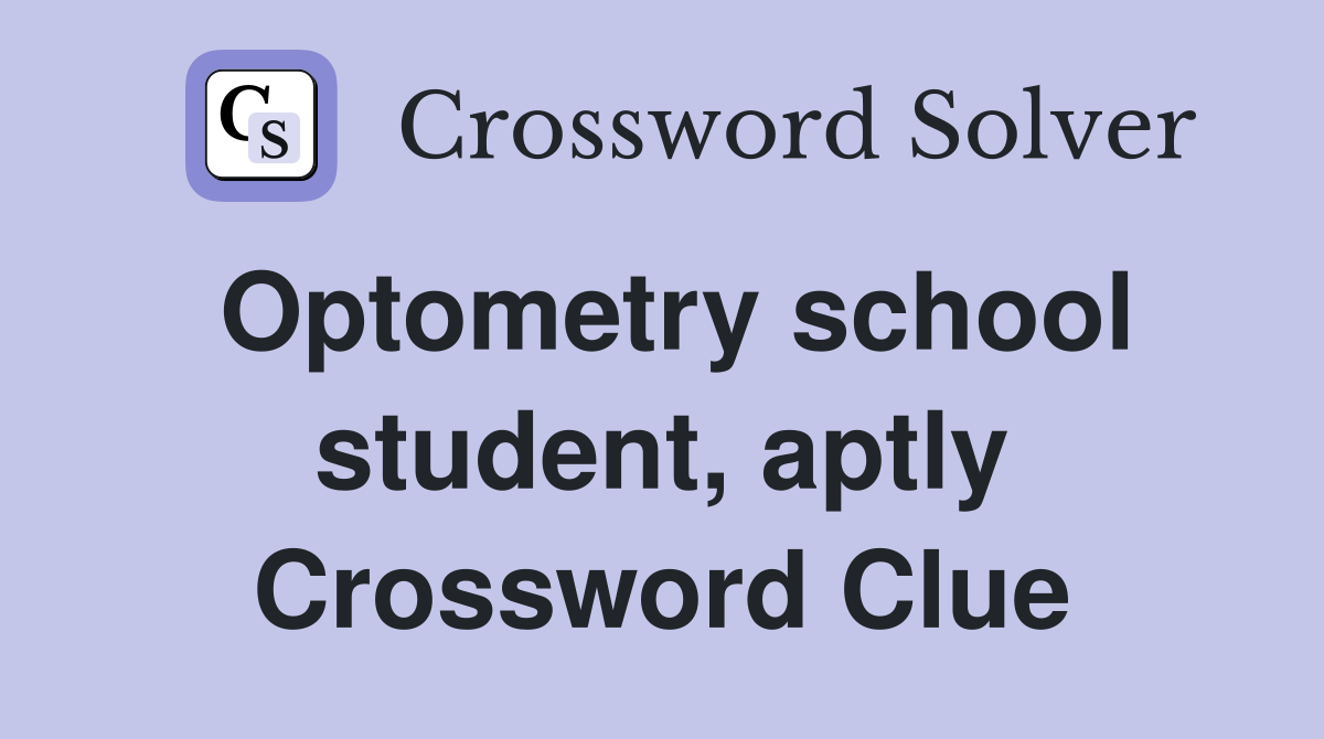 Optometry school student, aptly Crossword Clue
