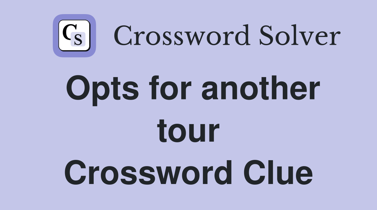 Opts for another tour Crossword Clue
