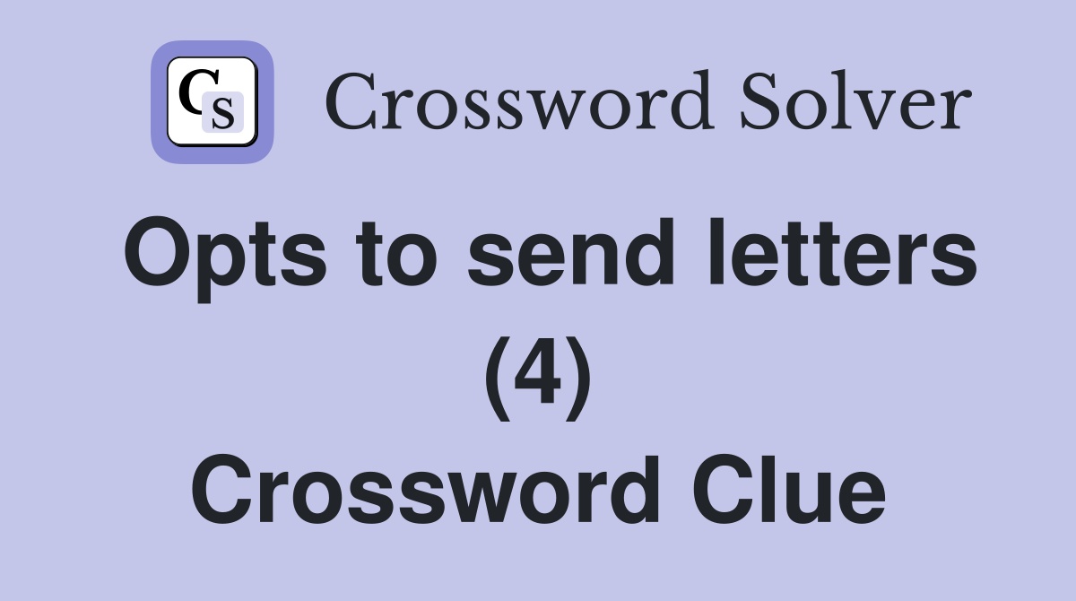 Opts to send letters (4) Crossword Clue