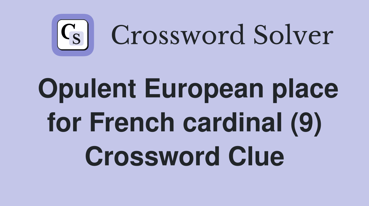 Opulent European place for French cardinal (9) Crossword Clue
