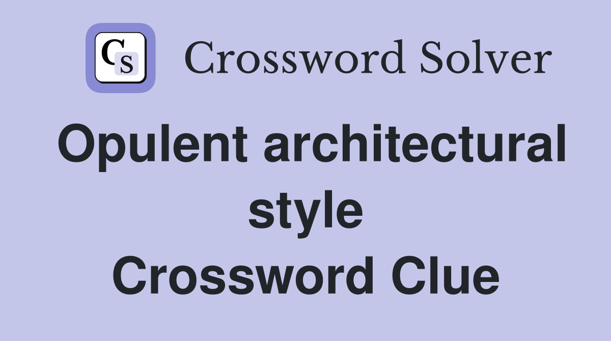 Opulent architectural style Crossword Clue