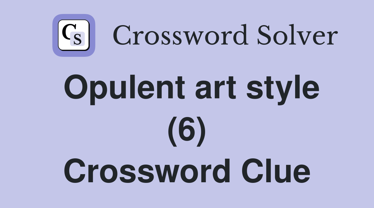 Opulent art style (6) Crossword Clue