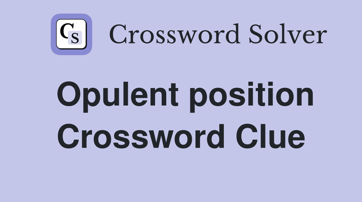 Opulent position Crossword Clue