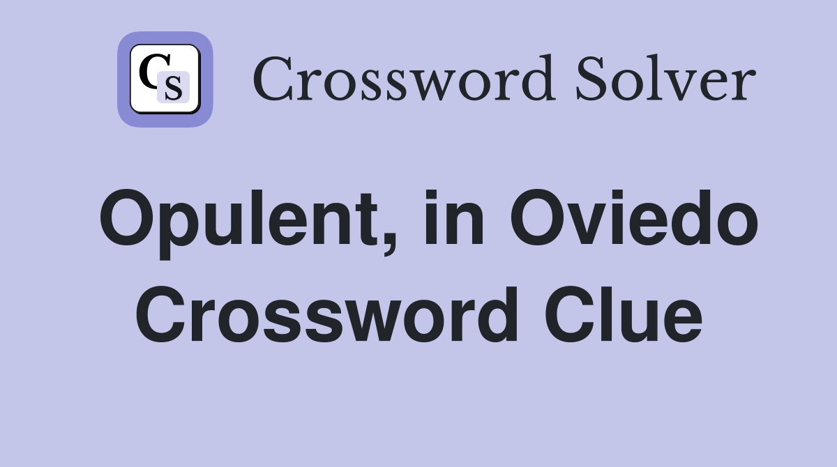 Opulent, in Oviedo Crossword Clue