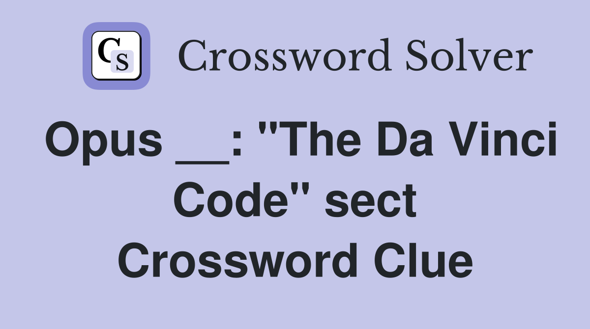 Opus __: "The Da Vinci Code" sect Crossword Clue