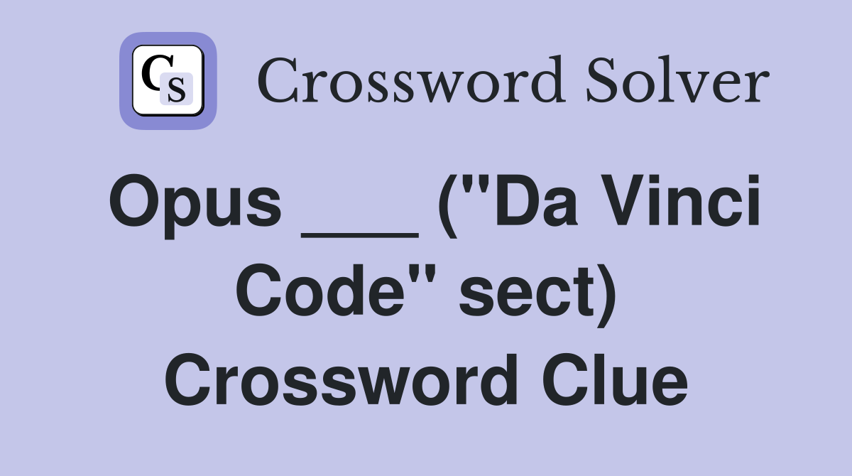 Opus ___ ("Da Vinci Code" sect) Crossword Clue