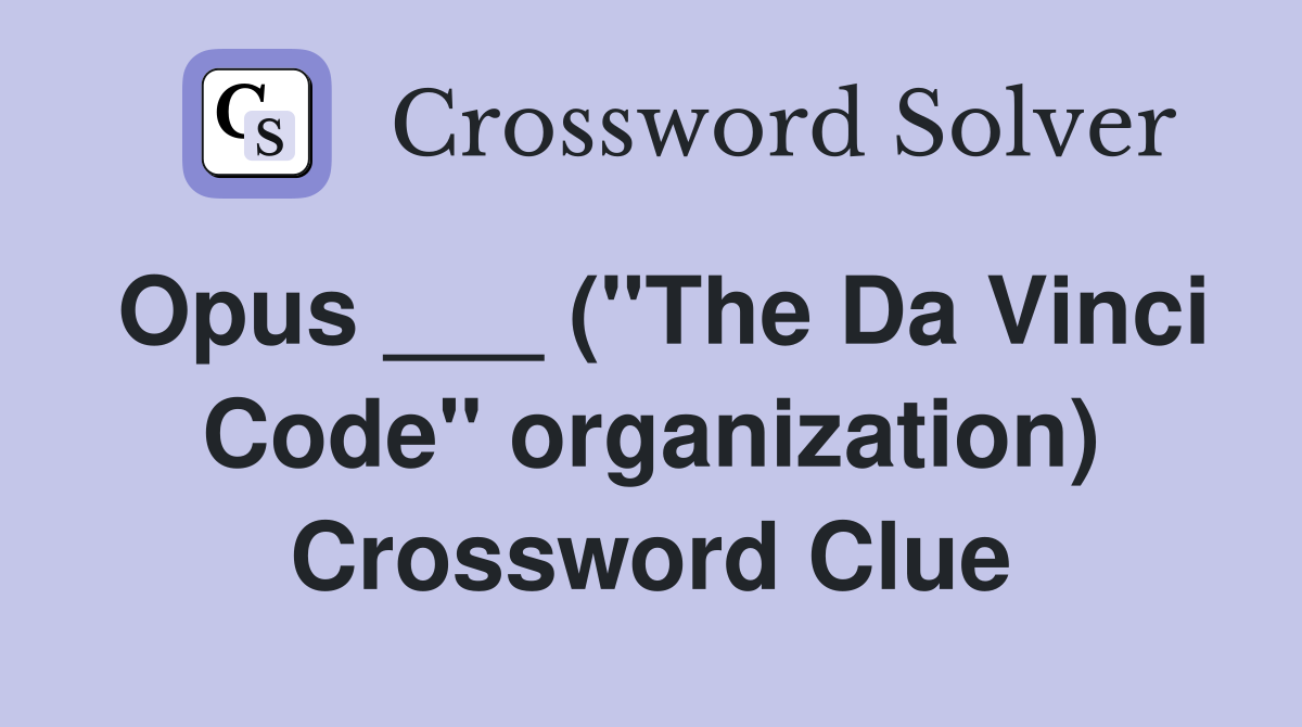 Opus ___ ("The Da Vinci Code" organization) Crossword Clue