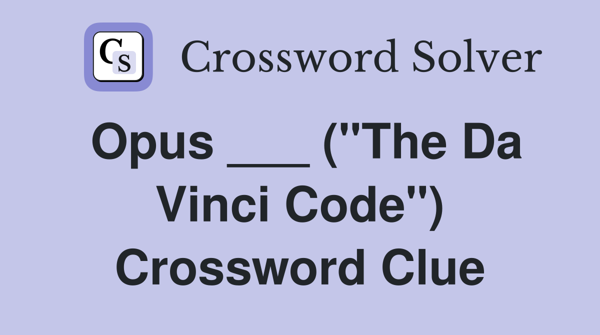 Opus ___ ("The Da Vinci Code") Crossword Clue
