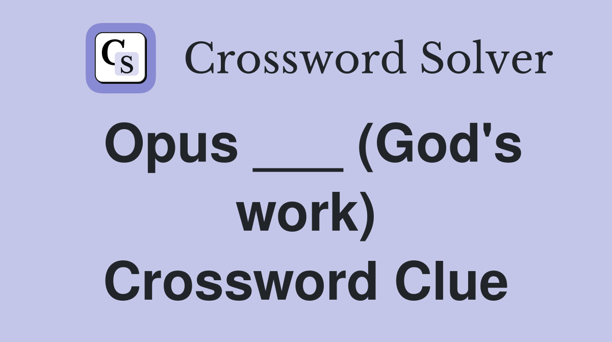 Opus ___ (God's work) Crossword Clue
