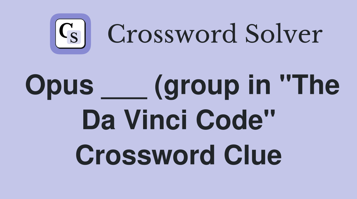 Opus (group in quot The Da Vinci Code quot ) Crossword Clue Answers Opus (group in quot The Da Vinci Code quot ) Crossword Clue Answers
