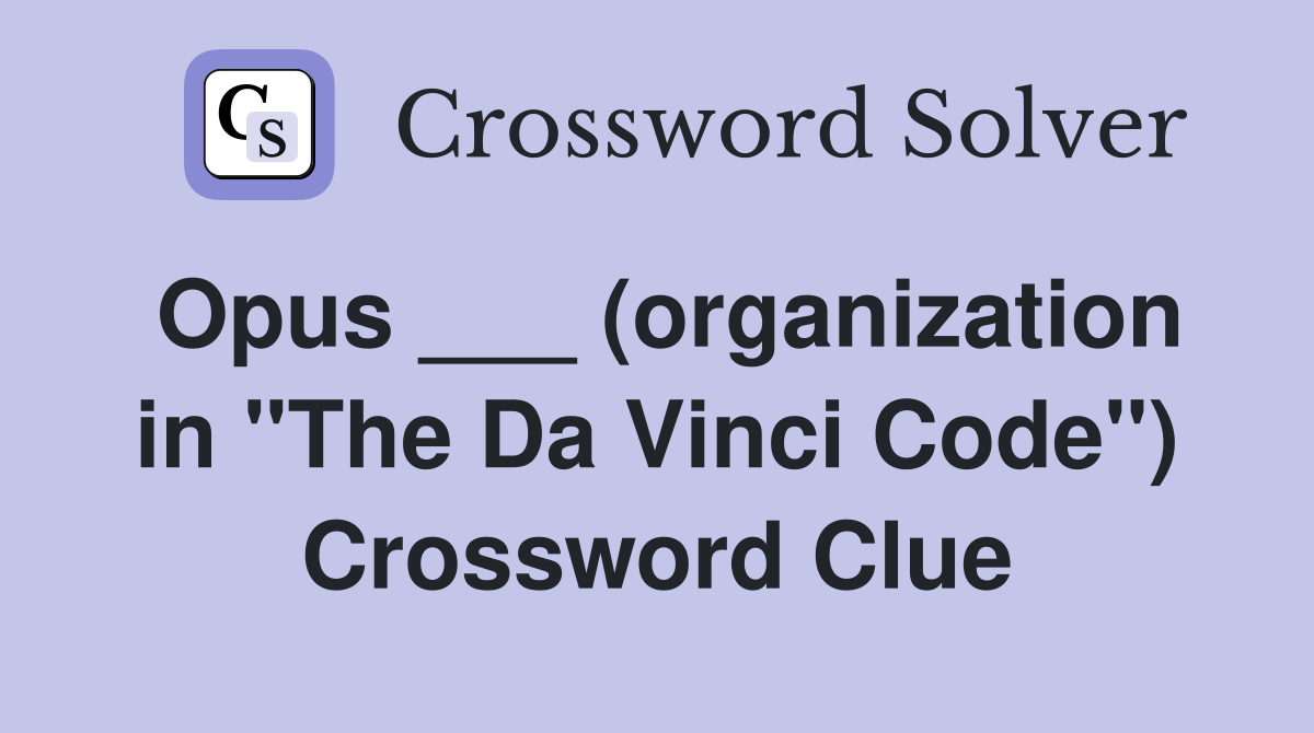 Opus ___ (organization in "The Da Vinci Code") Crossword Clue