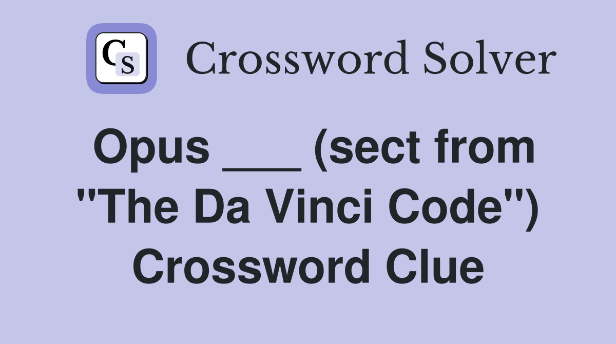 Opus ___ (sect from "The Da Vinci Code") Crossword Clue
