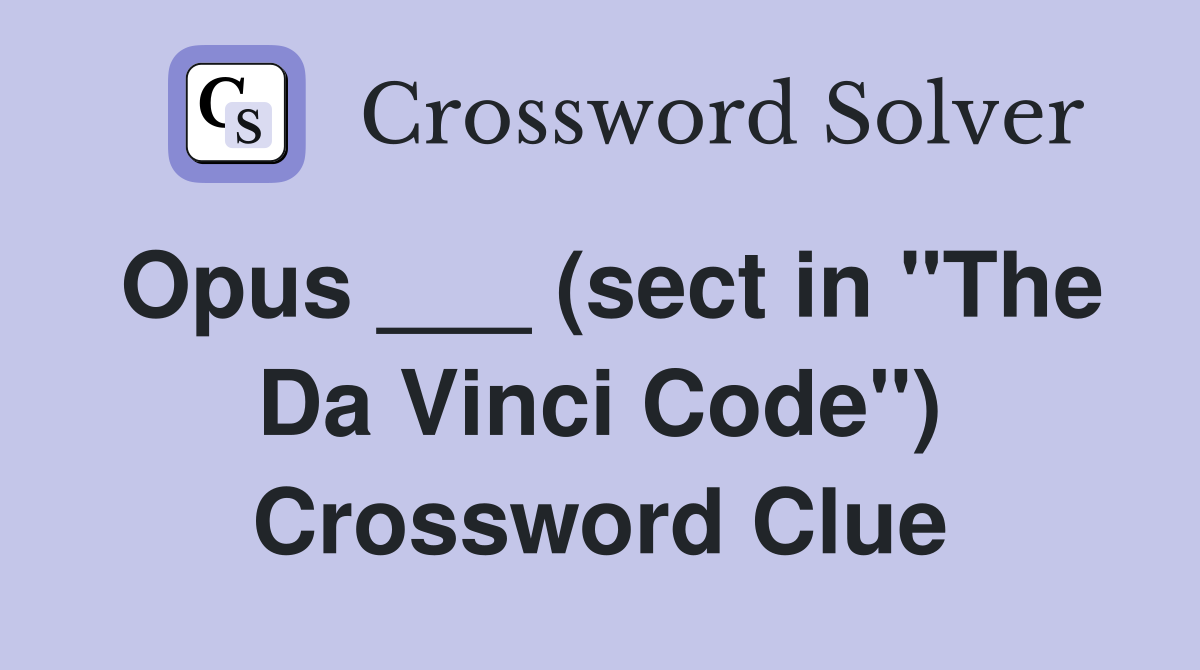 Opus ___ (sect in "The Da Vinci Code") Crossword Clue