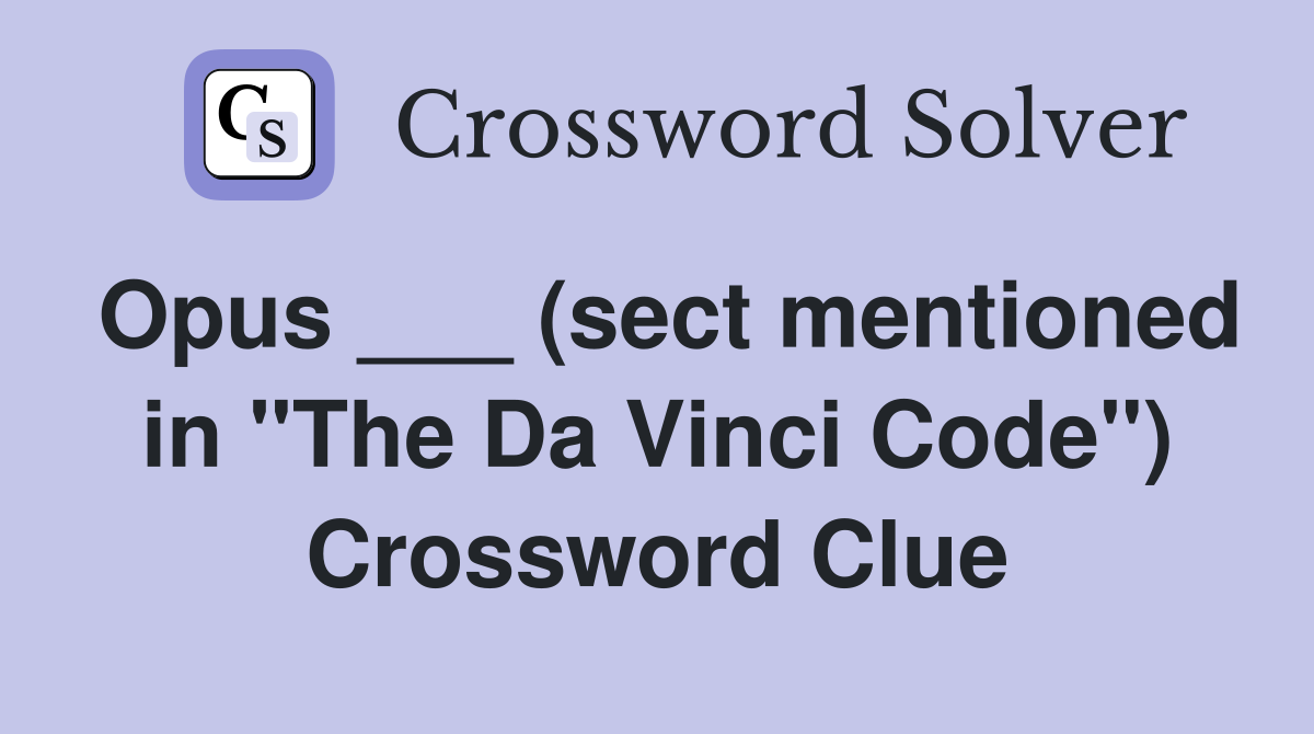 Opus ___ (sect mentioned in "The Da Vinci Code") Crossword Clue