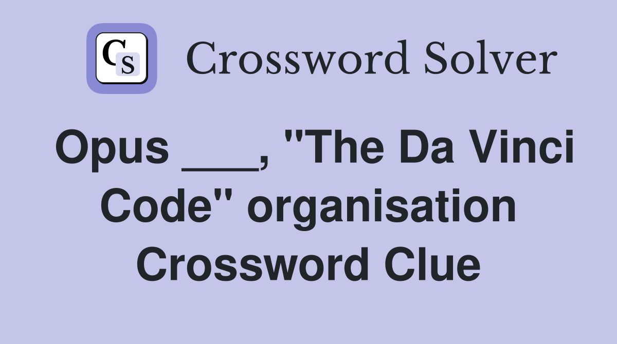 Opus ___, "The Da Vinci Code" organisation Crossword Clue