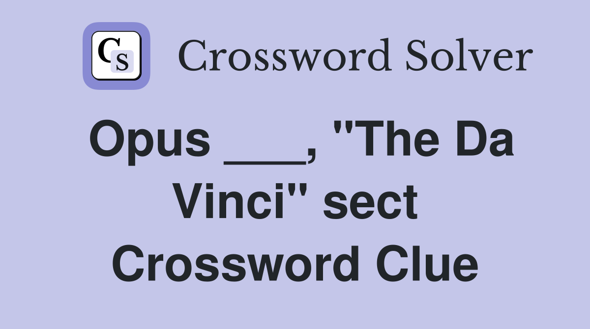 Opus ___, "The Da Vinci" sect Crossword Clue