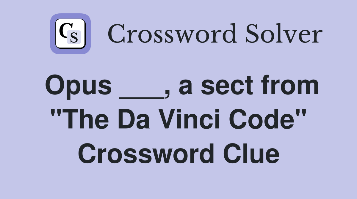 Opus ___, a sect from "The Da Vinci Code" Crossword Clue