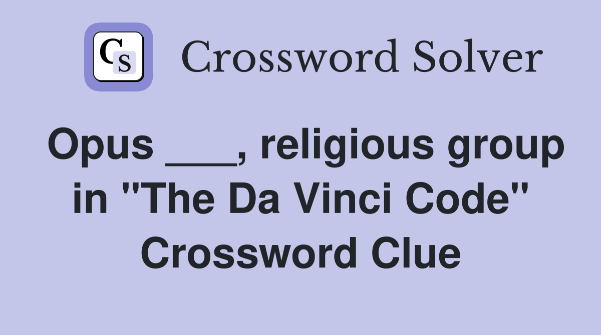 Opus ___, religious group in "The Da Vinci Code" Crossword Clue
