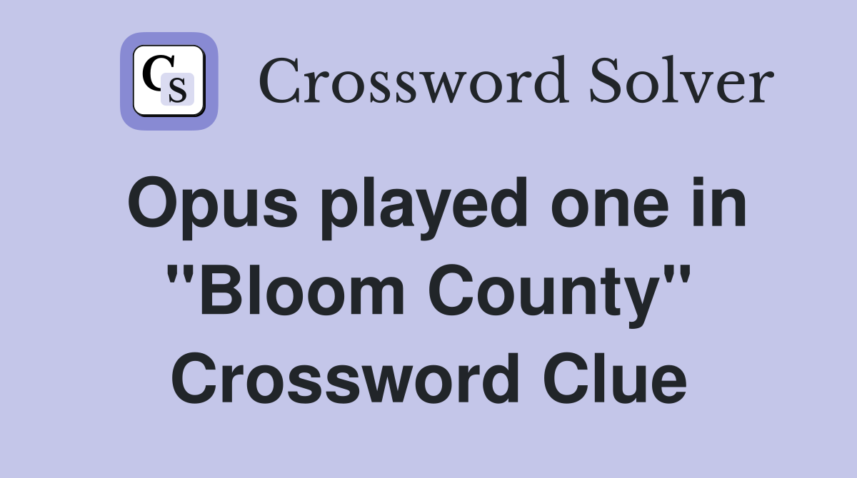 Opus played one in "Bloom County" Crossword Clue