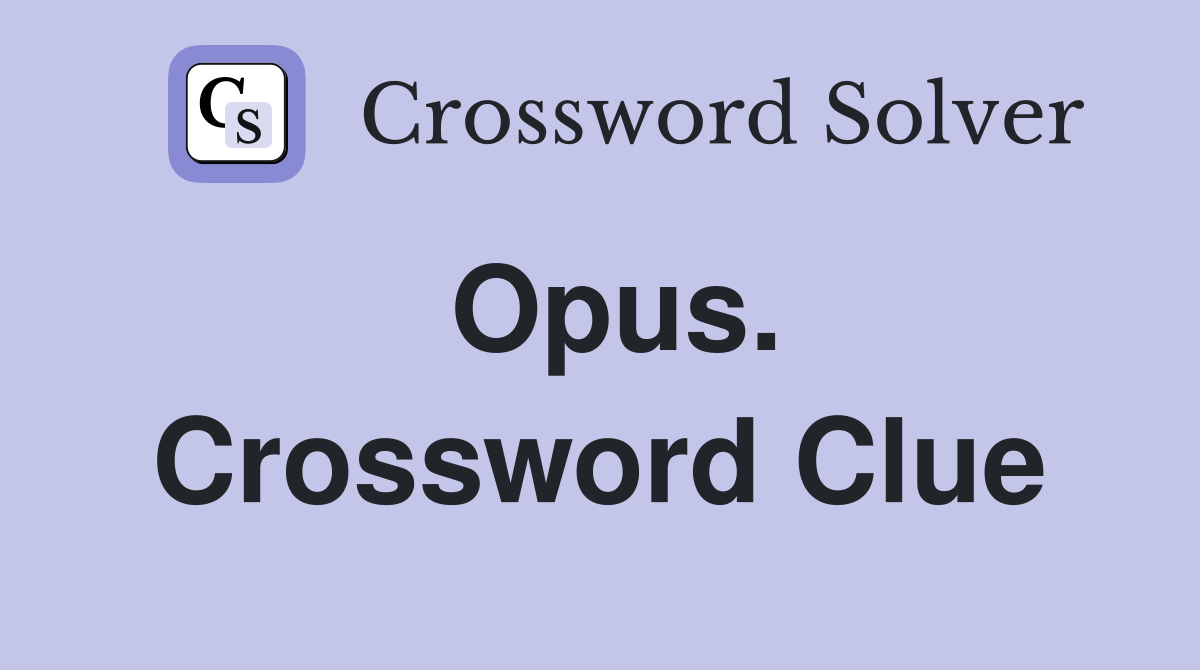 Opus. Crossword Clue