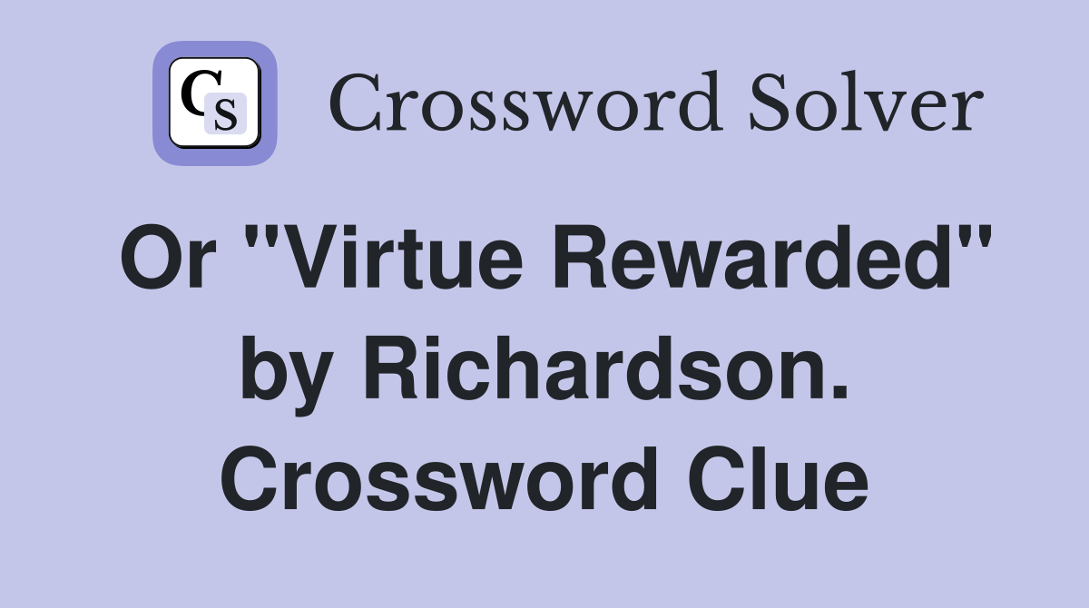 Or "Virtue Rewarded" by Richardson. Crossword Clue