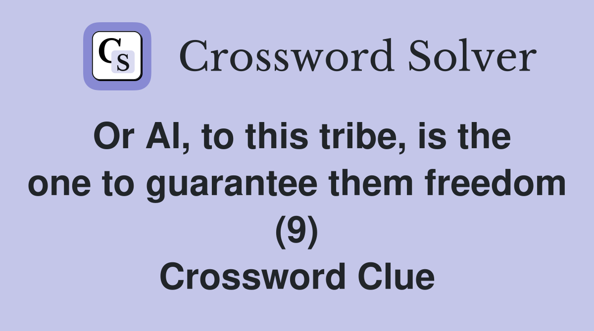 Or Al, to this tribe, is the one to guarantee them freedom (9) Crossword Clue