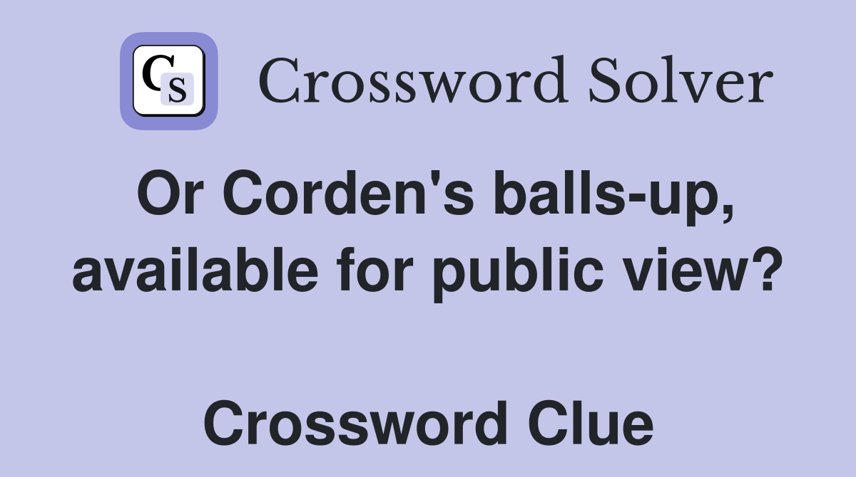 Or Corden's balls-up, available for public view?  Crossword Clue