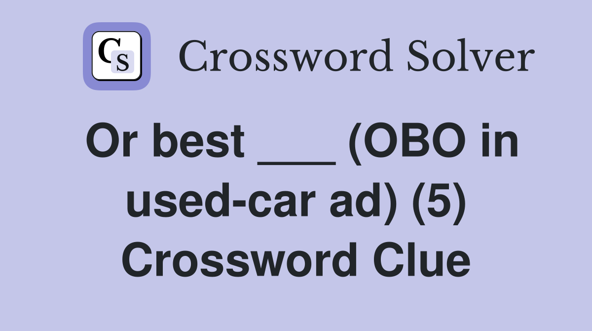 Or best ___ (OBO in used-car ad) (5) Crossword Clue