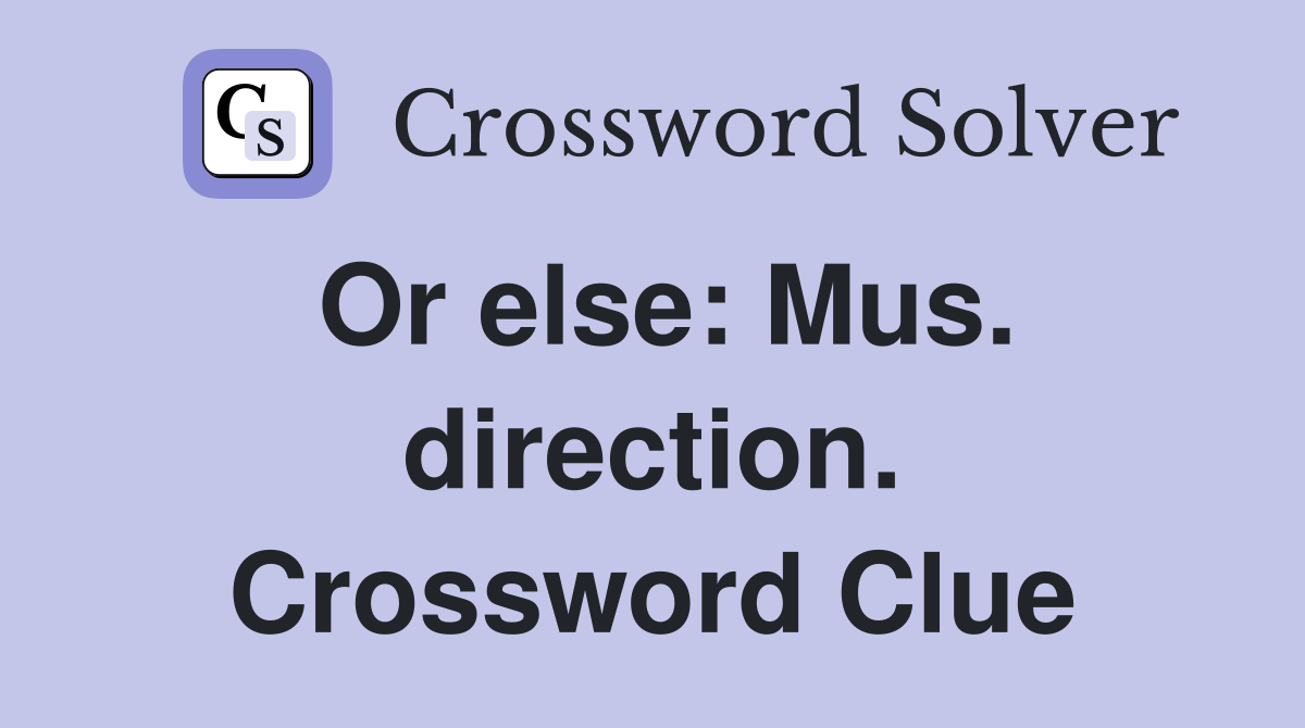 Or else: Mus. direction. Crossword Clue