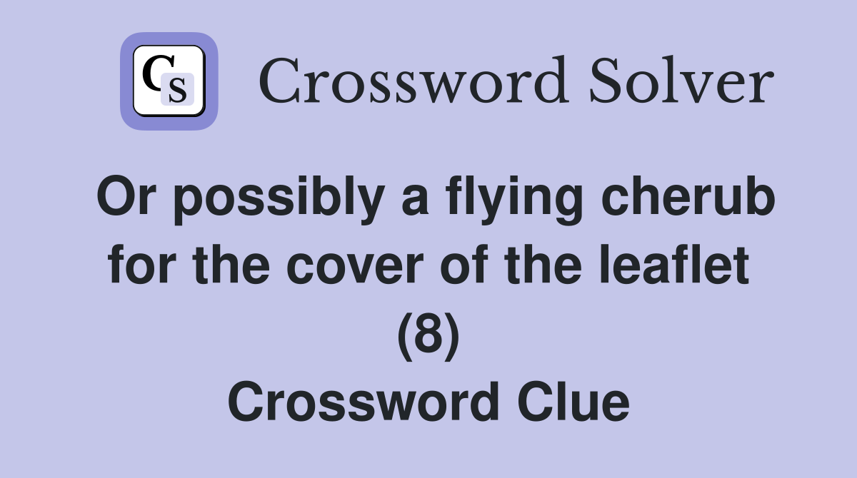 Or possibly a flying cherub for the cover of the leaflet (8) Crossword Clue