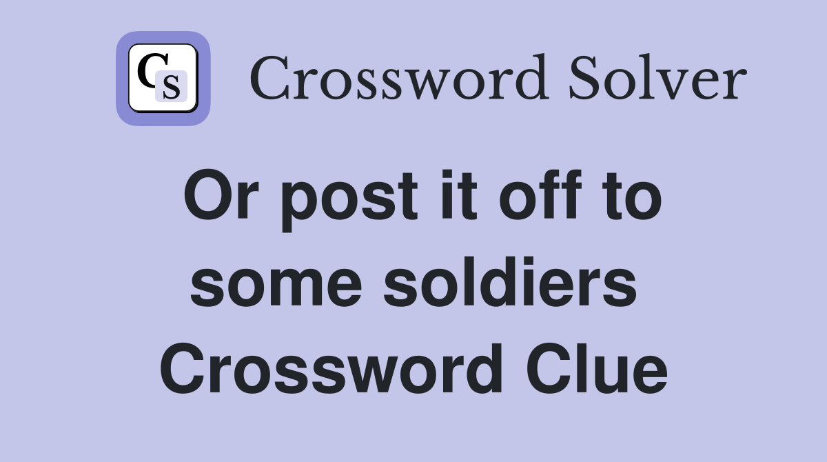 Or post it off to some soldiers Crossword Clue