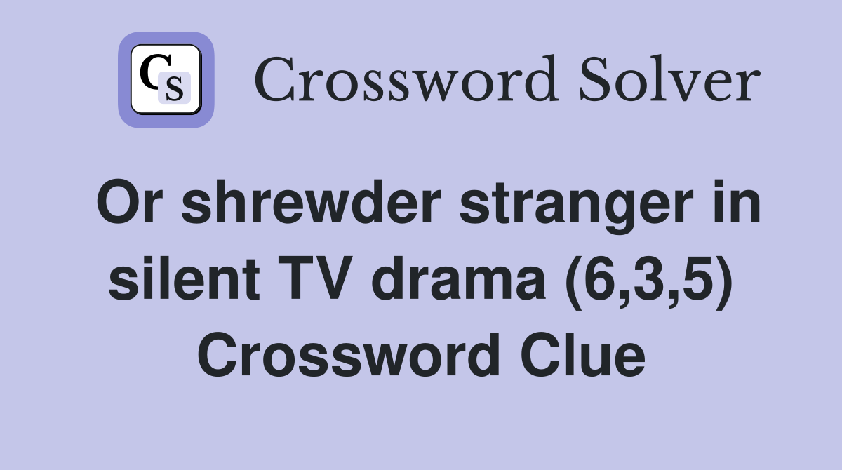 Or shrewder stranger in silent TV drama (6,3,5) Crossword Clue