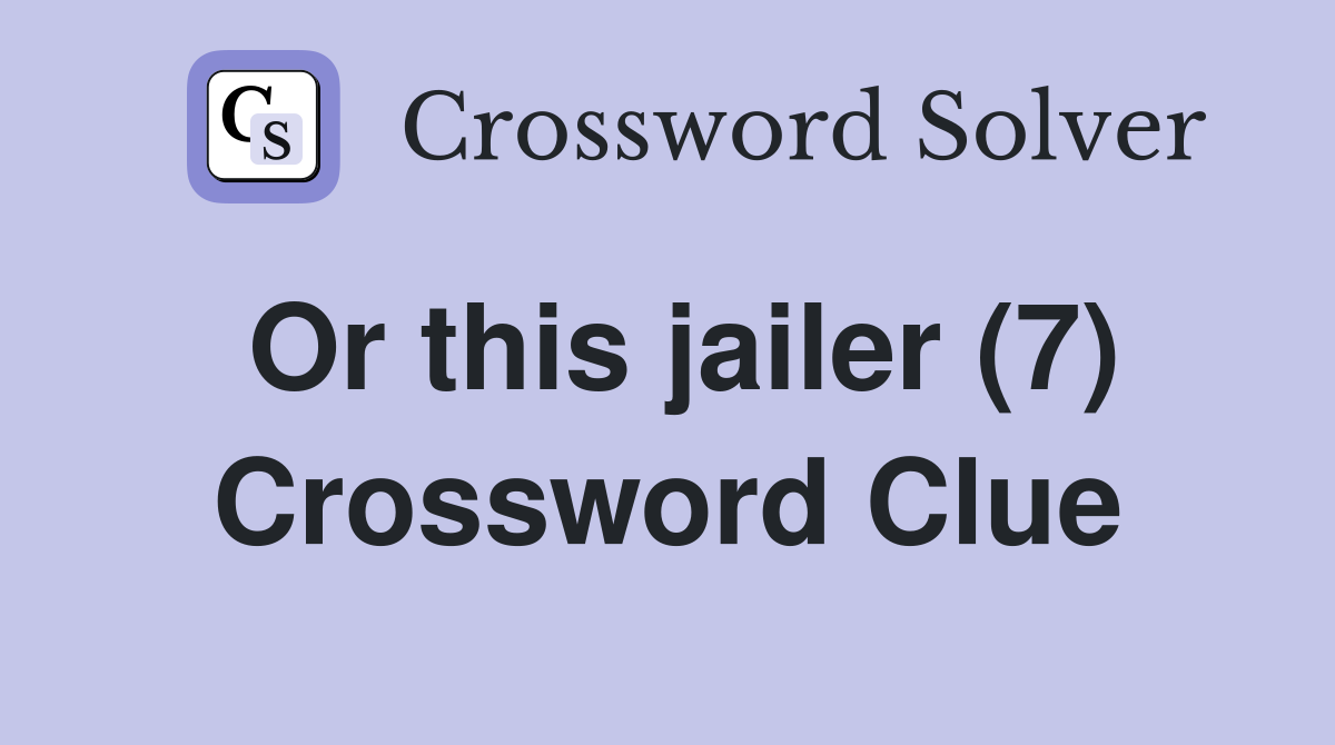 Or this jailer (7) Crossword Clue