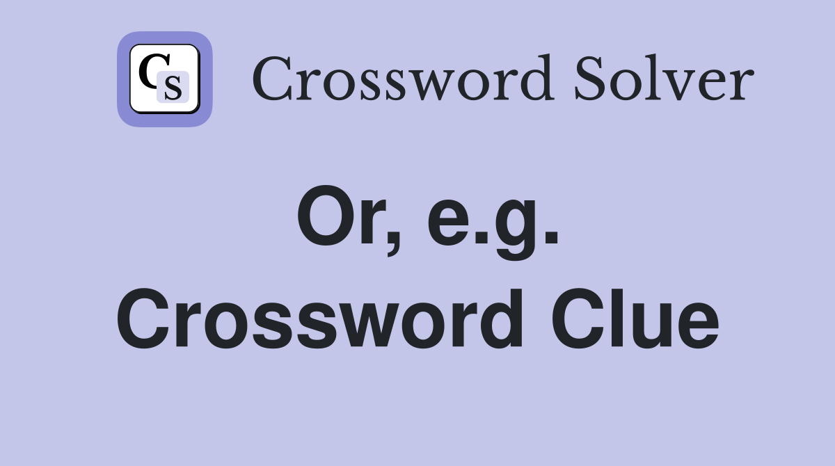 Or, e.g. Crossword Clue
